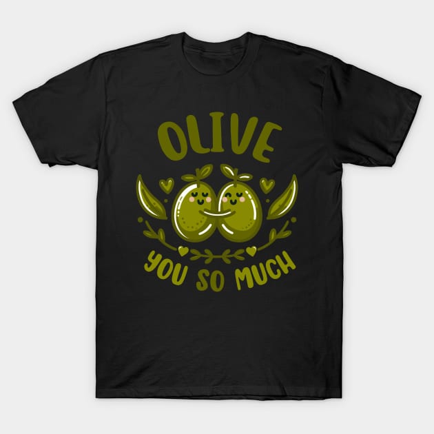 Olive You So Much | Cute Olive puns for I Love You So Much | Cute Valentine's Gift T-Shirt by Nora Liak